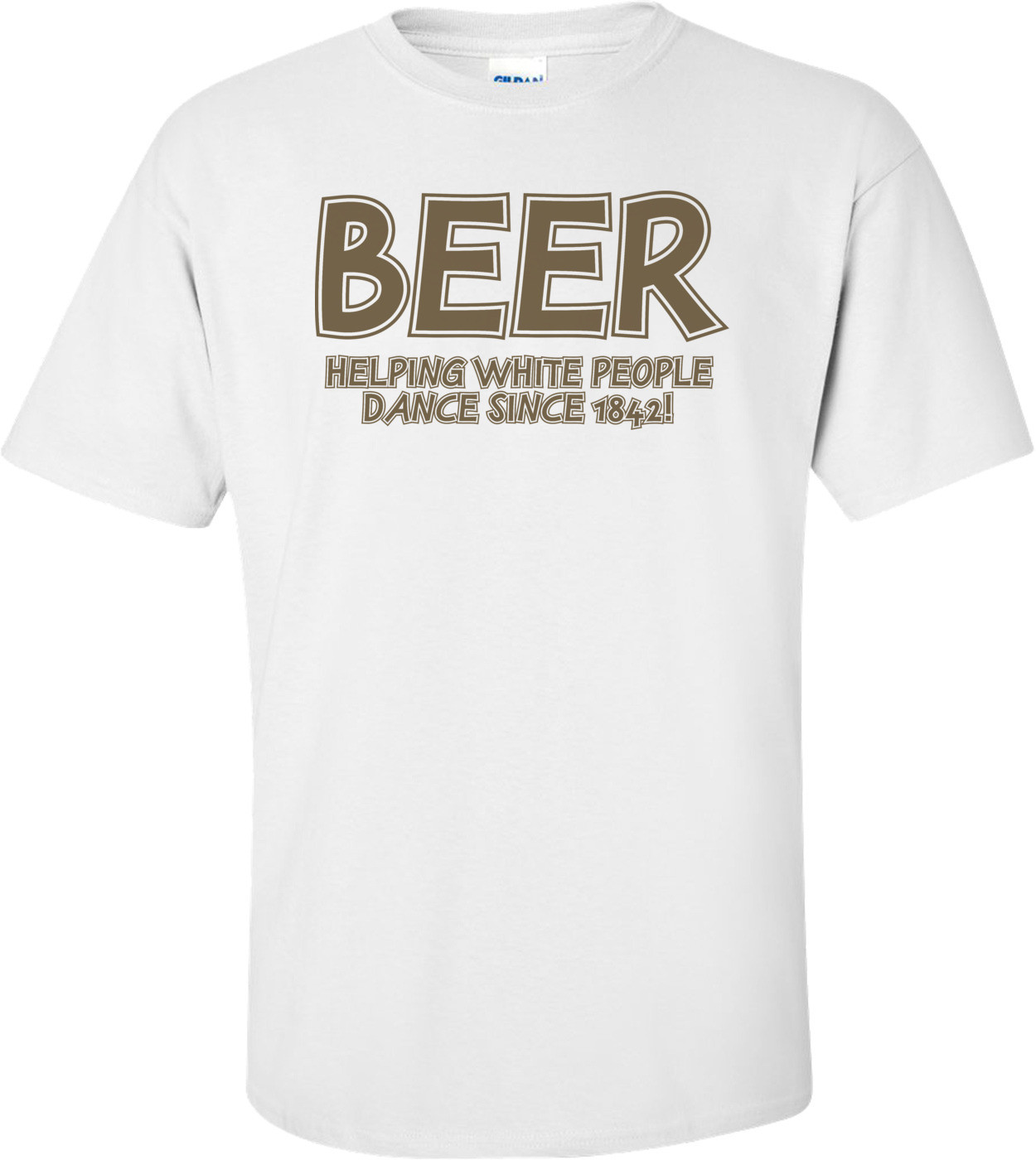 Beer Helping White People Dance T-shirt