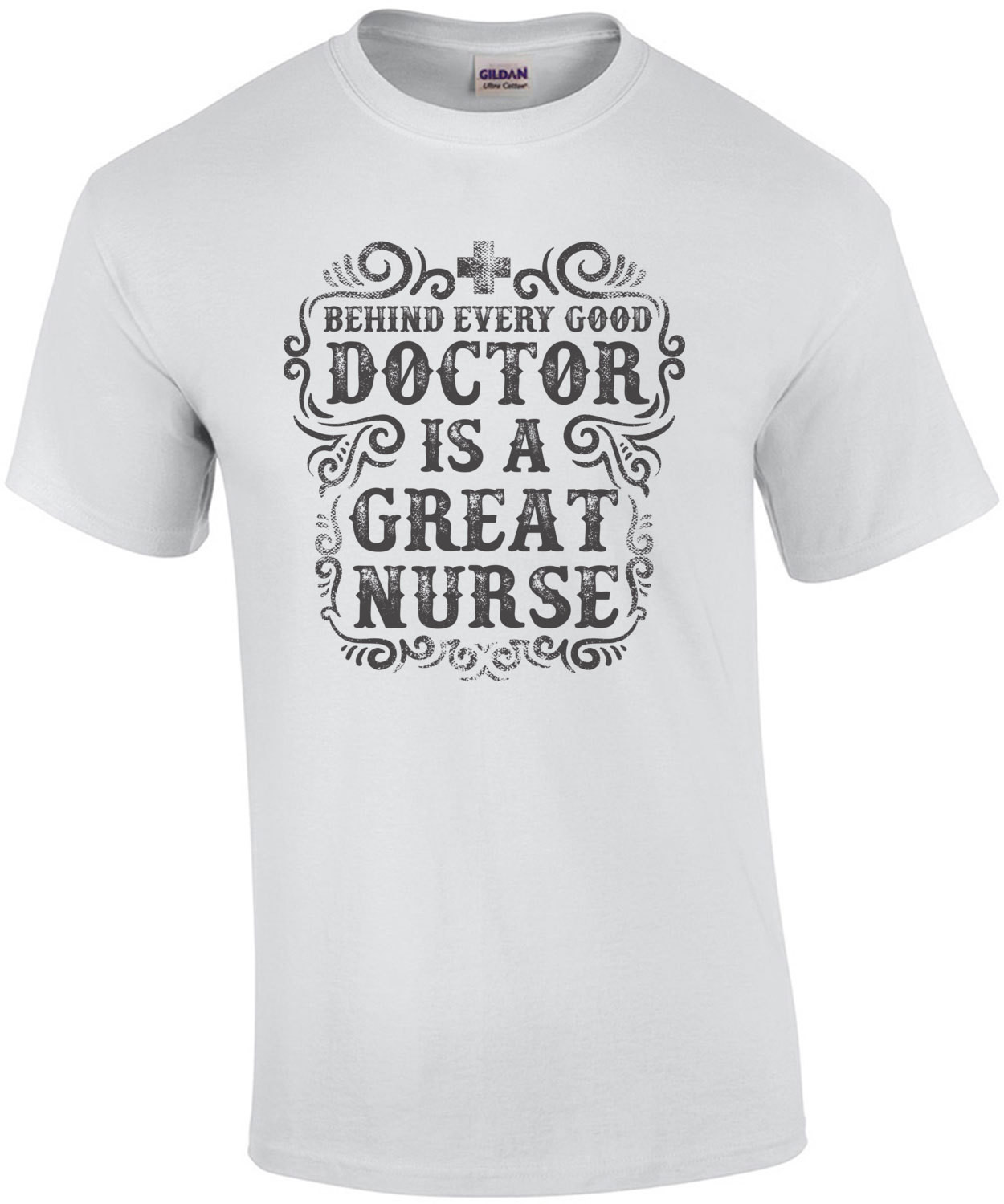 Behind Every Good Doctor Is A Great Nurse T-Shirt