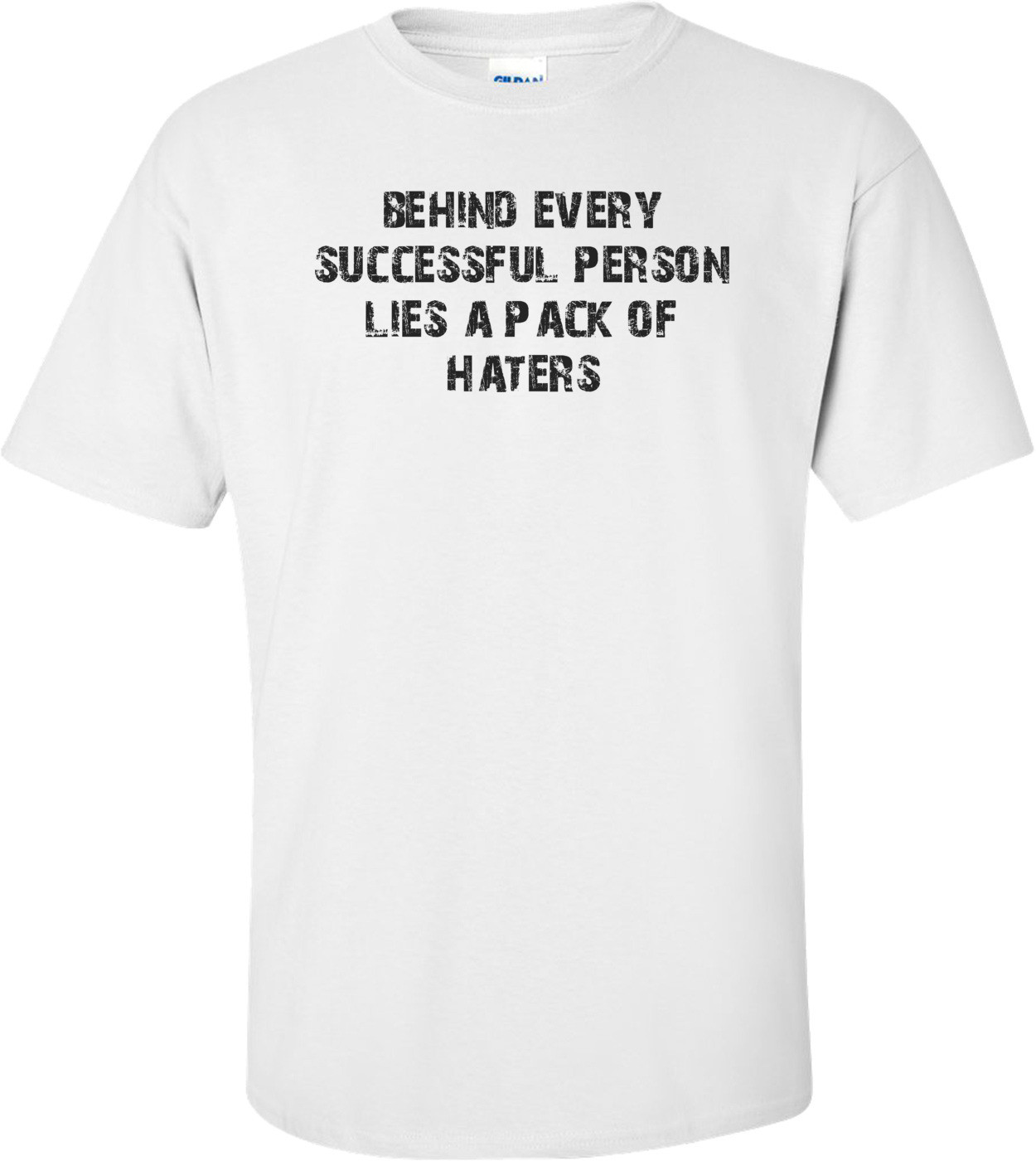 behind every successful person lies a pack of haters Shirt