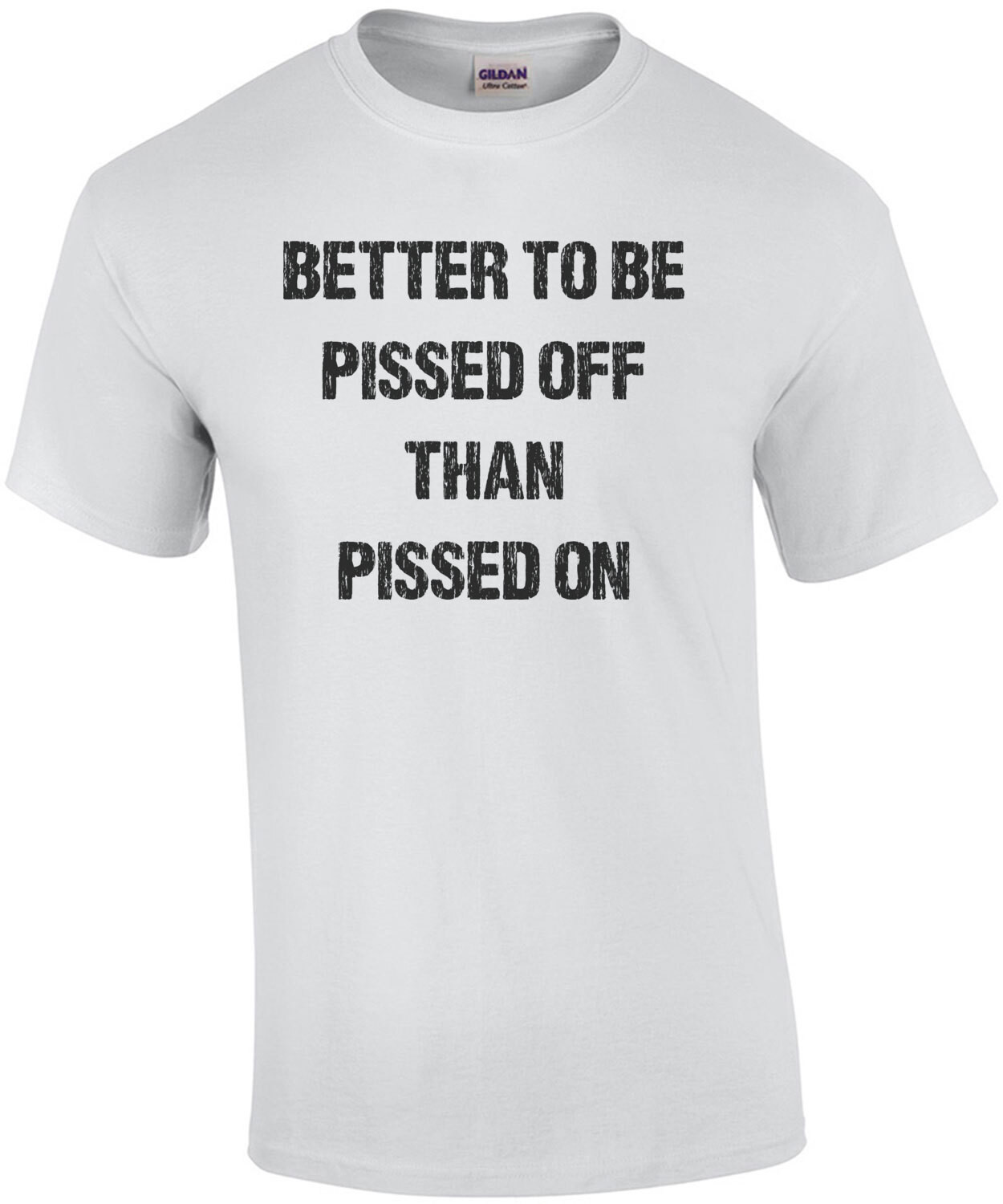 Better to be pissed off than pissed on! Funny graphic tee