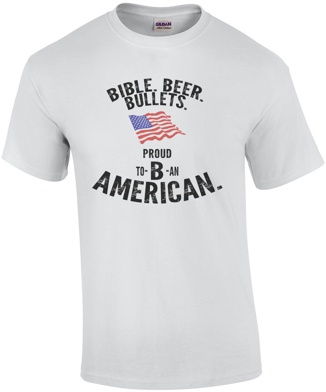 Bible. Beer. Bullets. Proud to B an American. Pro Gun T-Shirt
