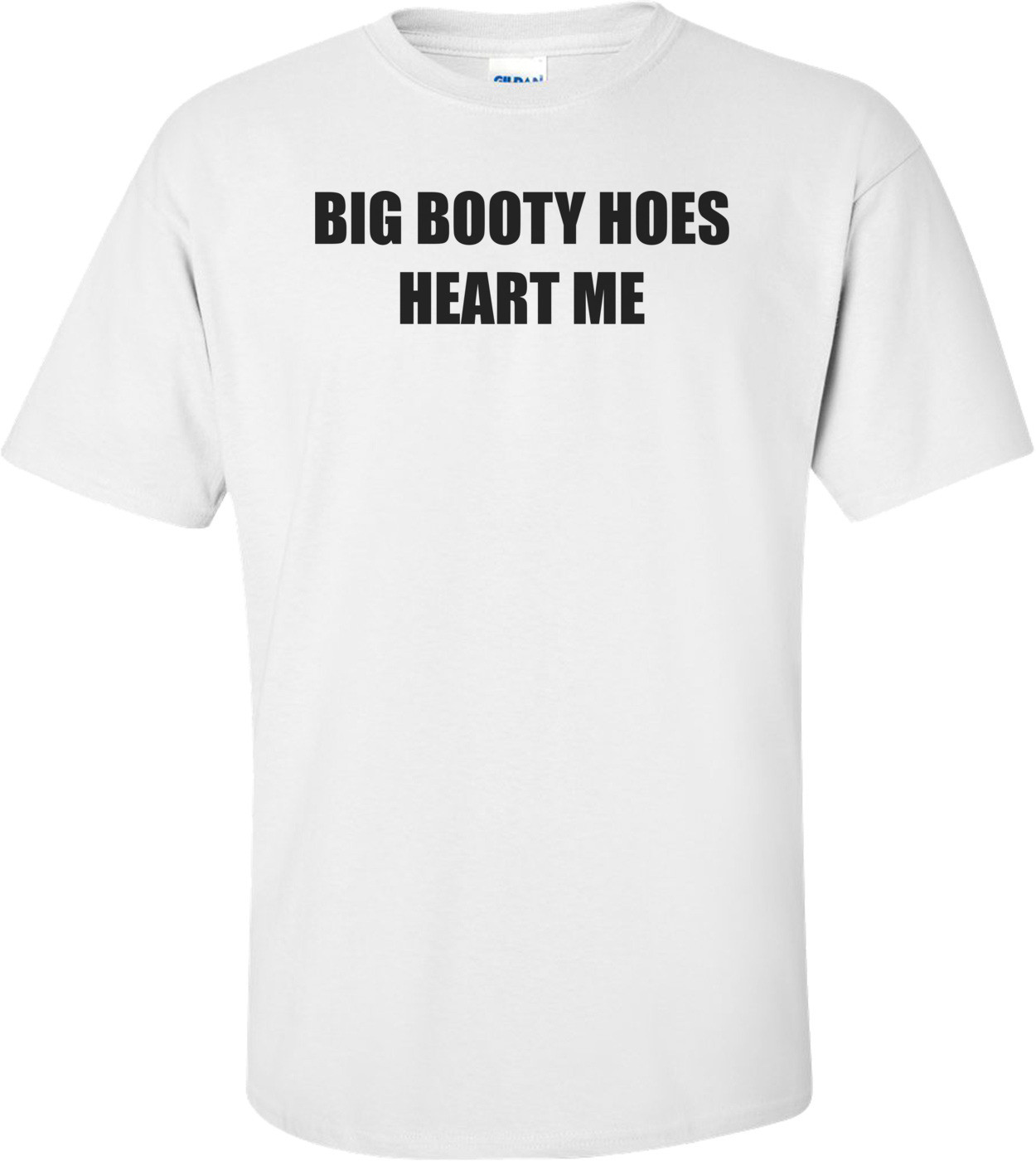 BIG BOOTY HOES HEART ME Shirt