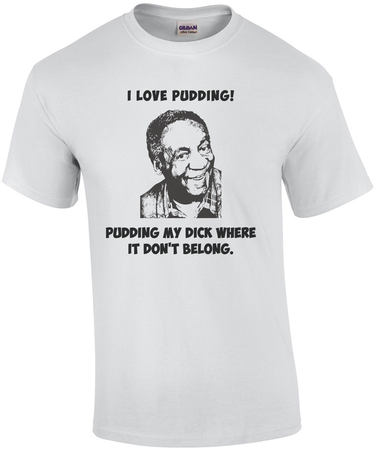 Bill Cosby I Love Pudding My Dick Where It Doesn't Belong T-Shirt
