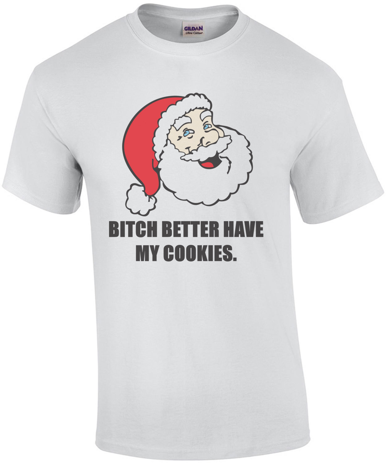 bitch better have my cookies - funny santa christmas t-shirt