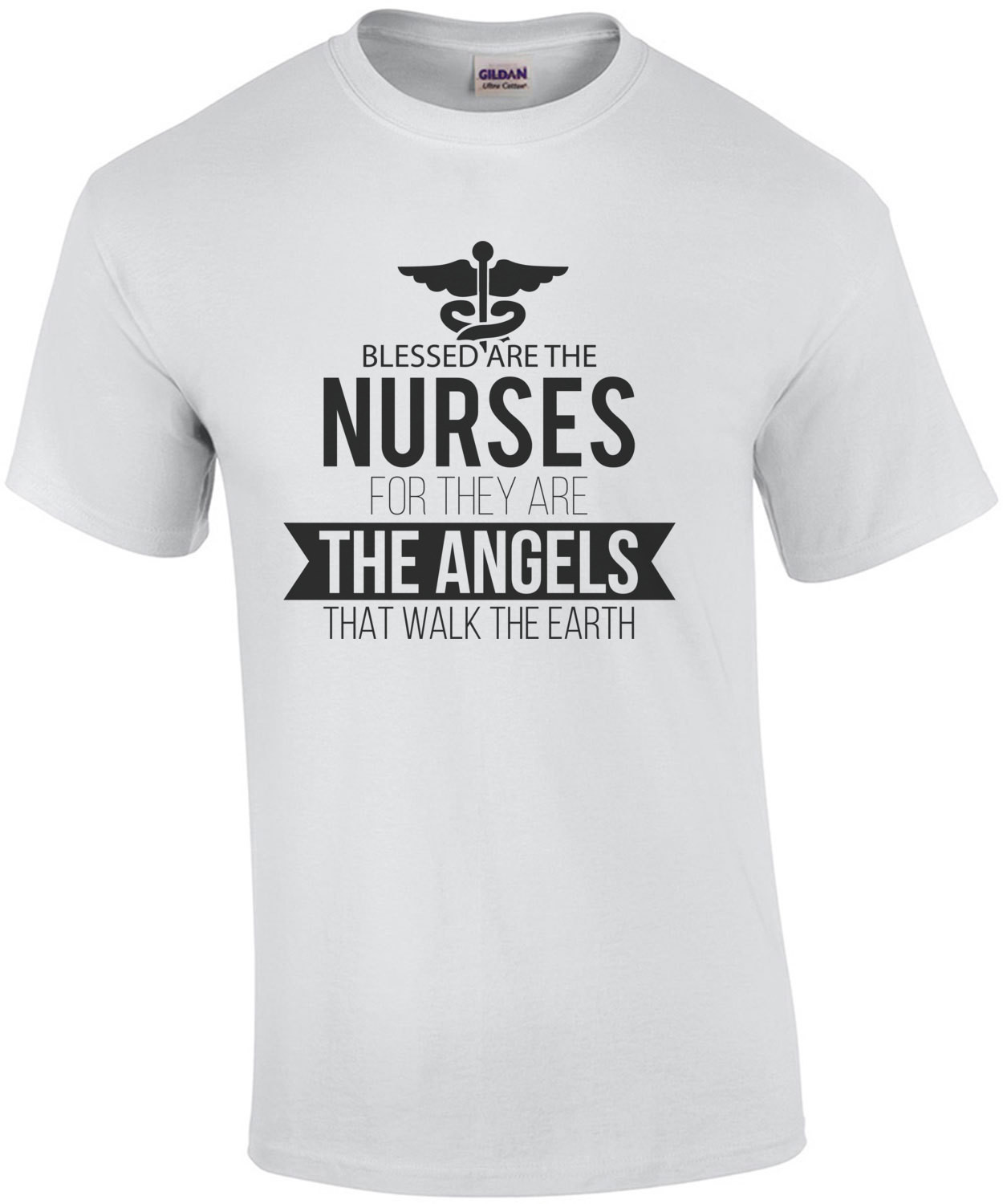 Blessed are the nurses for they are the angels that walk the earth - nurse t-shirt