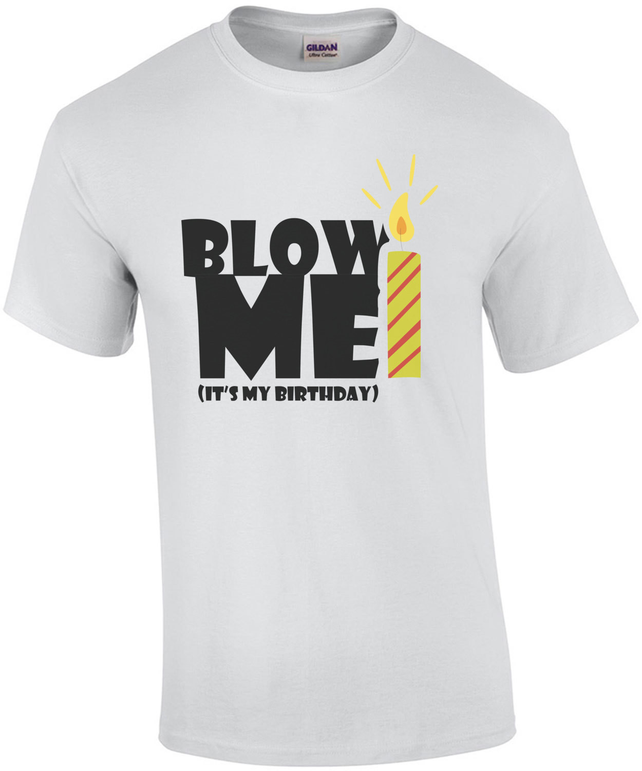Blow me - It's my birthday - happy birthday t-shirt