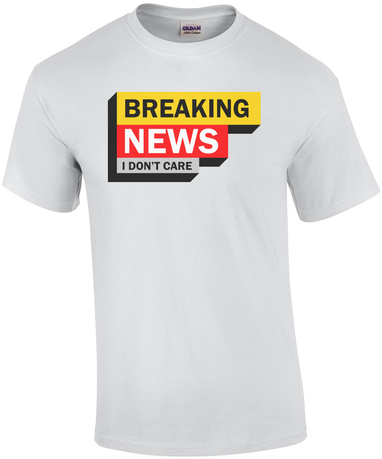 Breaking News - I Don't Care - Sarcastic T-Shirt