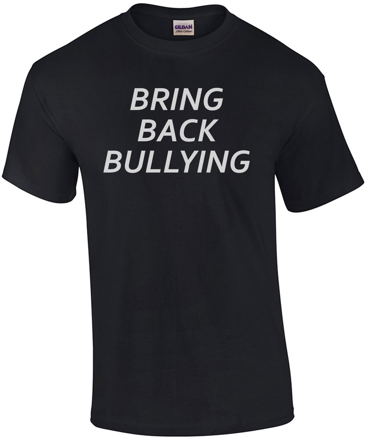 BRING BACK BULLYING - Funny Sarcastic T-Shirt