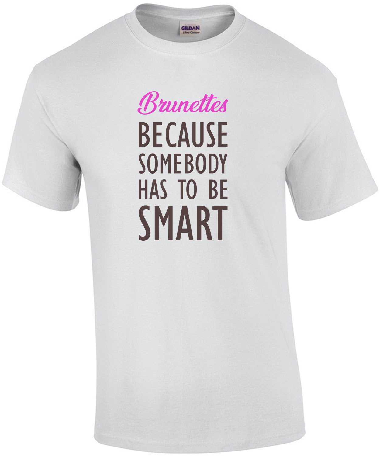 Brunettes - Because somebody has to be smart - ladies t-shirt