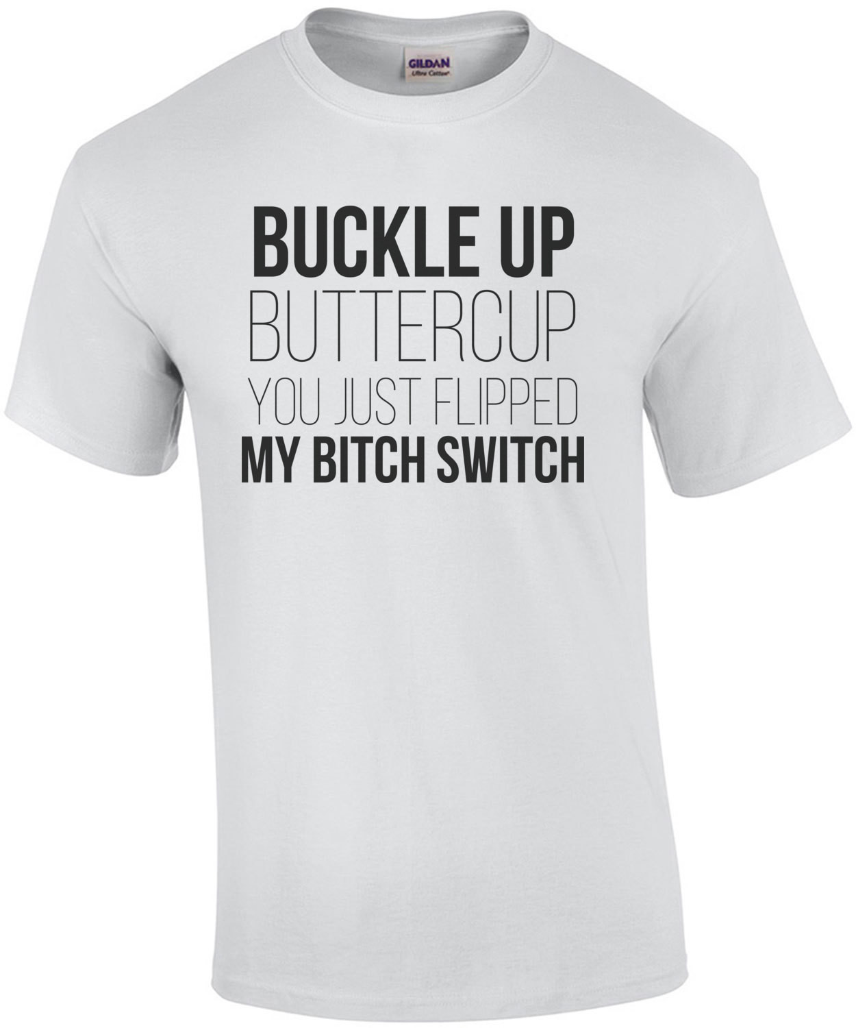 Buckle up buttercup you just flipped my bitchswitch - funny t-shirt