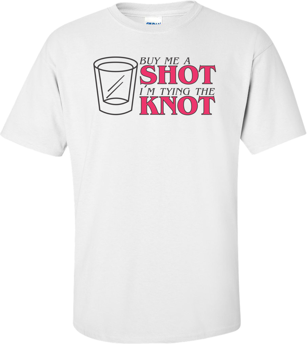 Buy Me A Shot I'm Tying The Knot T-shirt