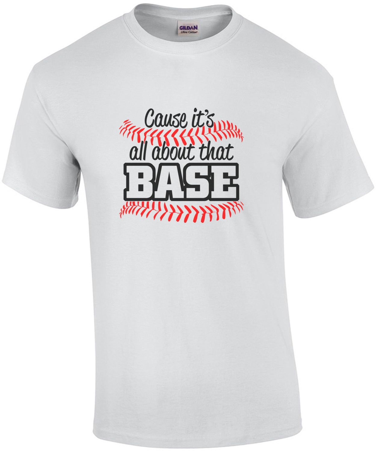 Cause It's All About That Base Baseball T-Shirt