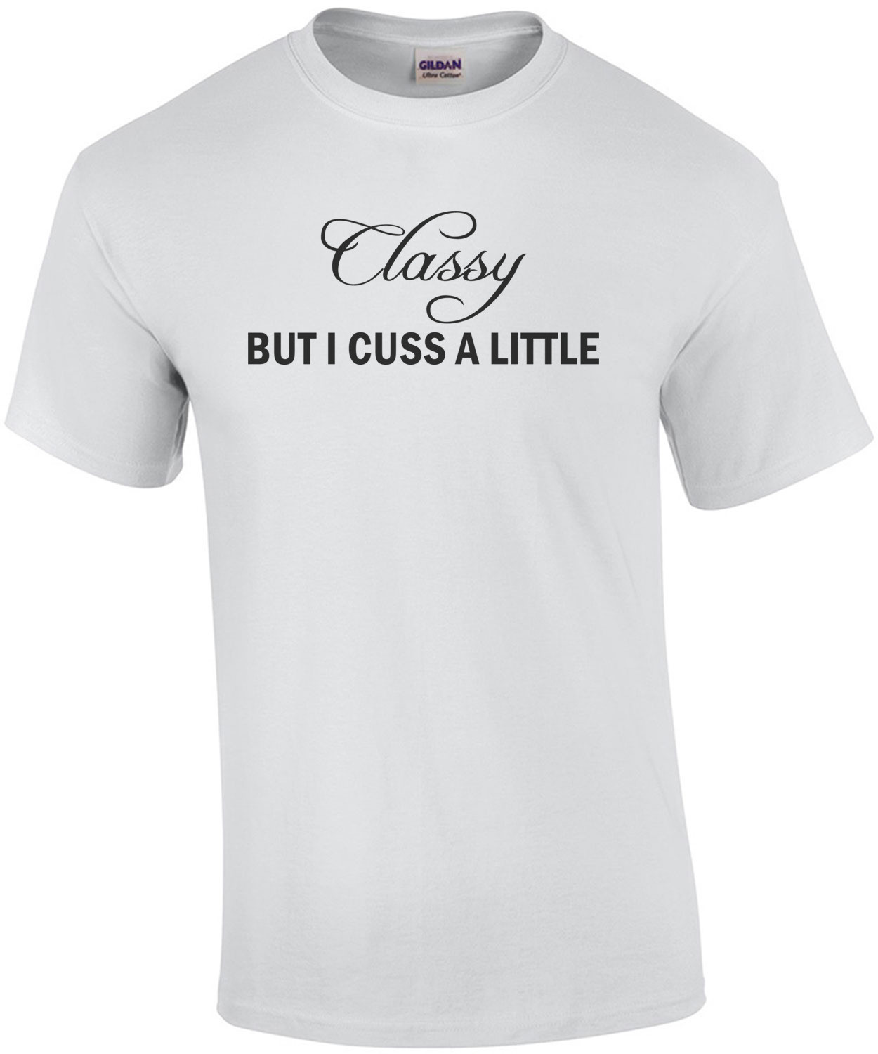 Classy but I cuss a little t-shirt