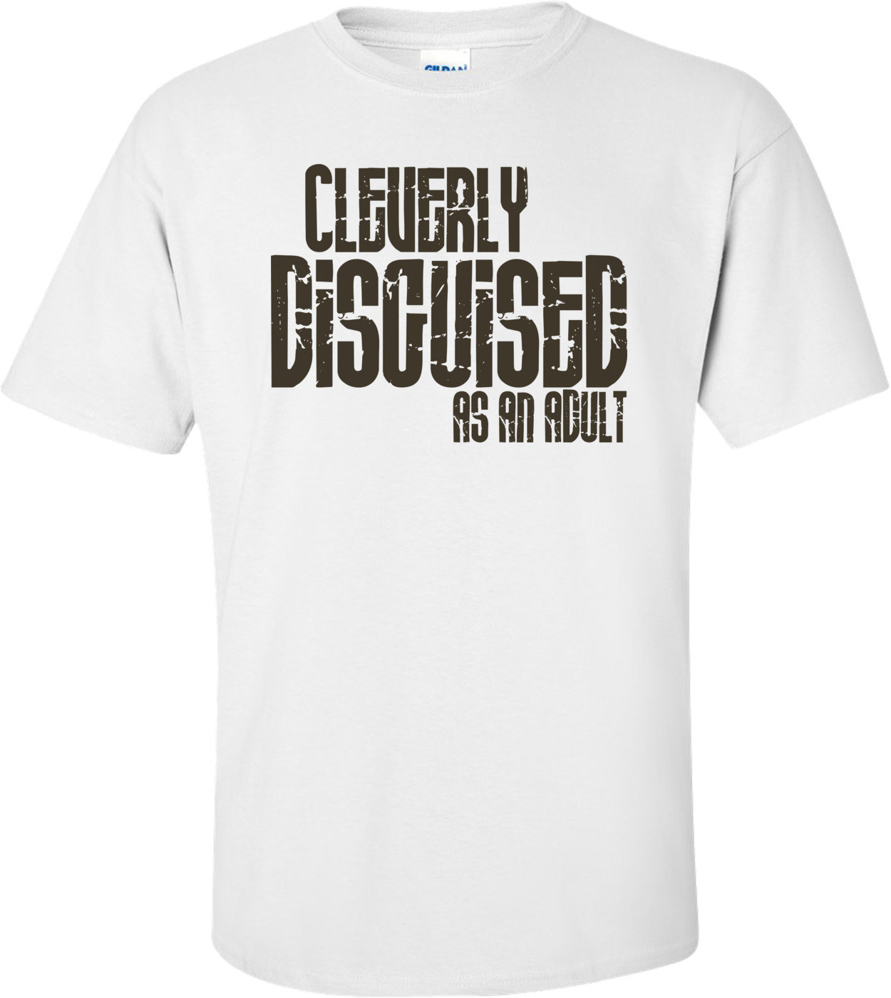 Cleverly Disguised As An Adult Funny T-shirt
