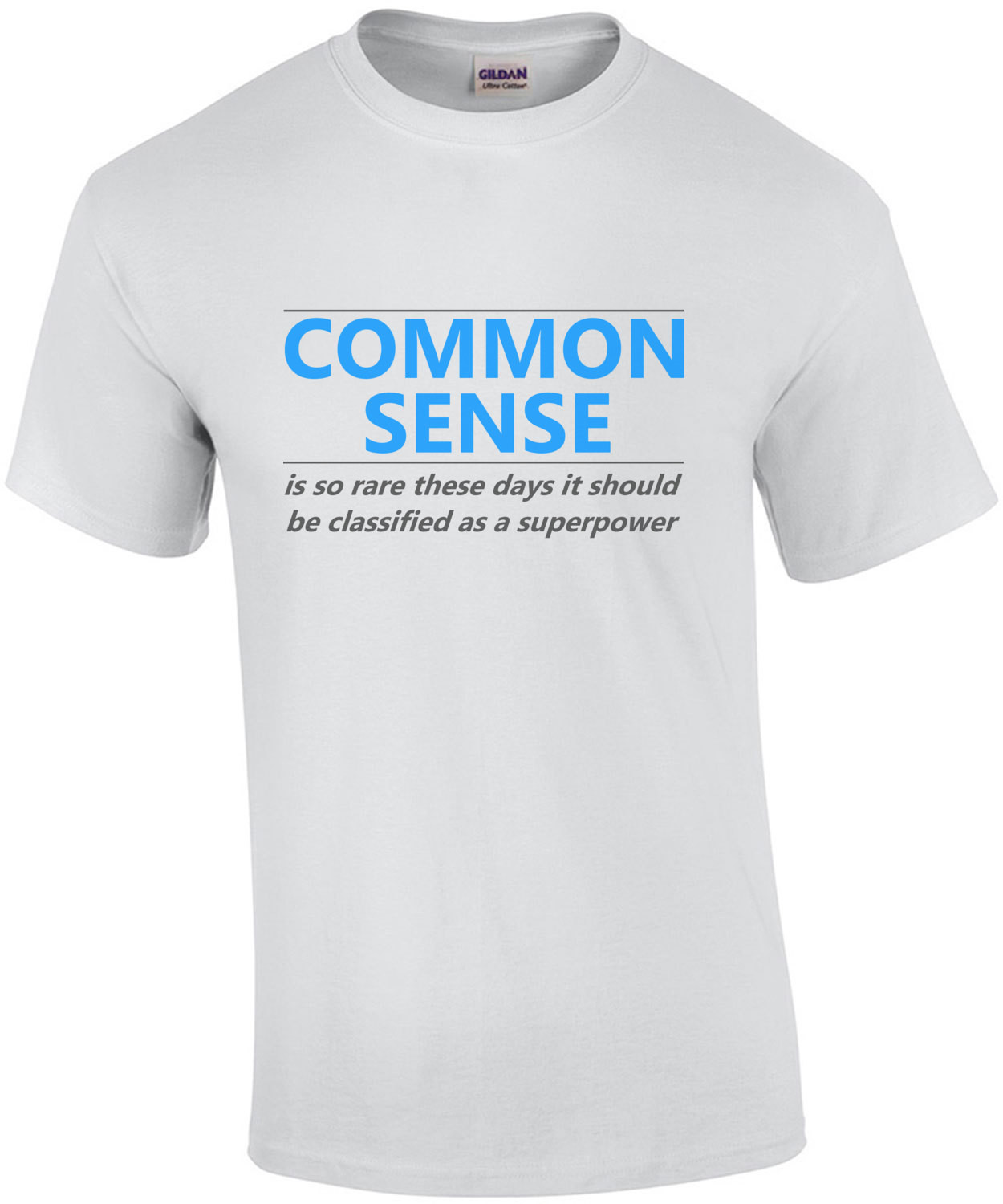 COMMON SENSE IS SO RARE THESE DAYS, IT SHOULD BE CLASSIFIED AS A SUPER POWER Shirt