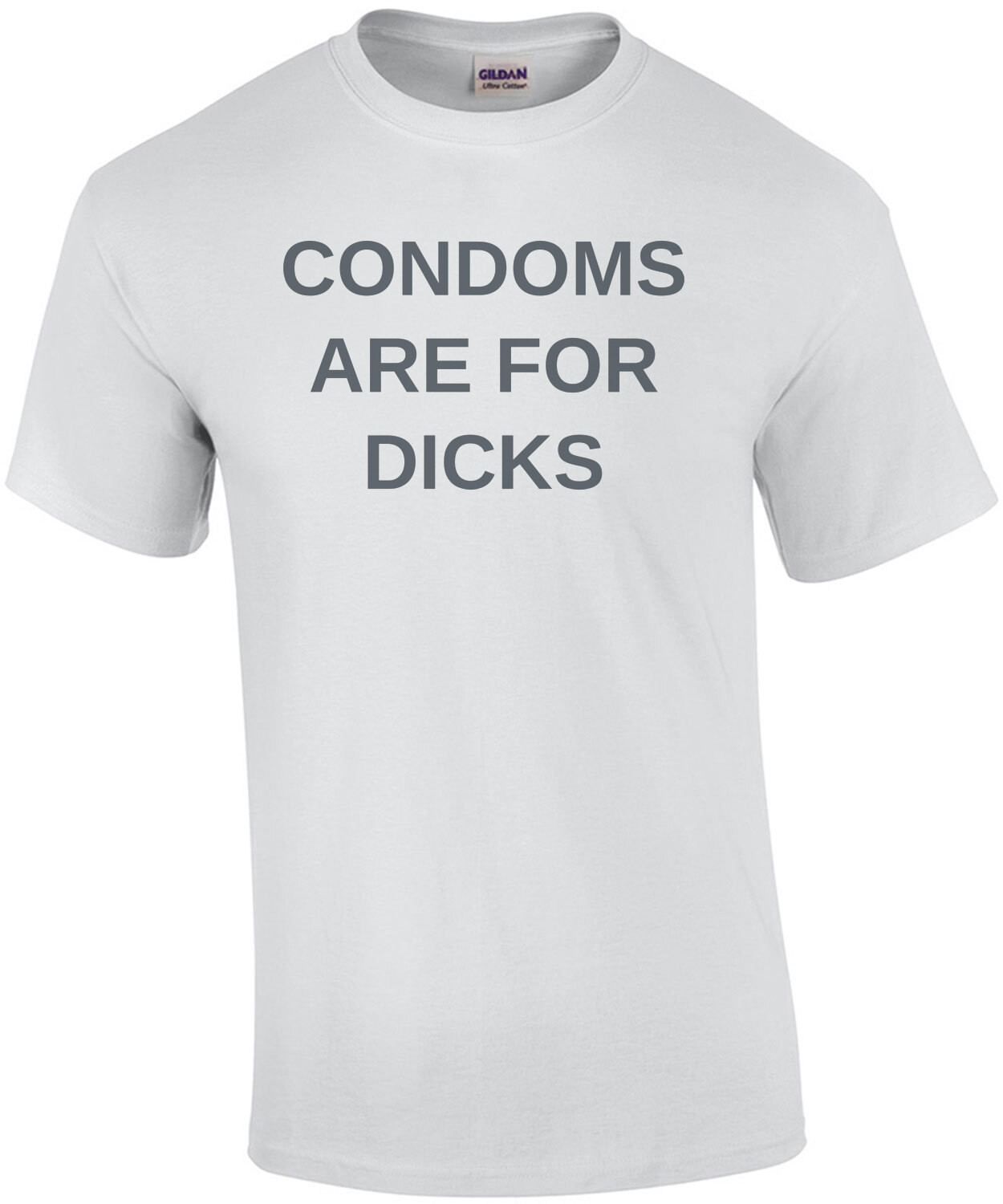Condoms are for dicks - funny t-shirt