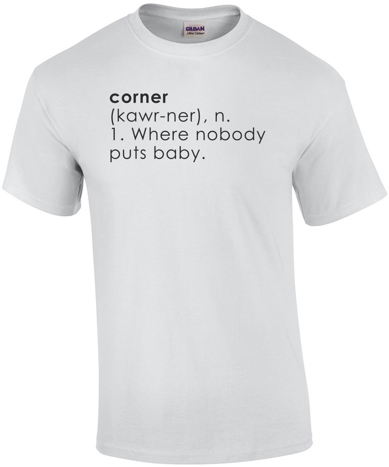 Corner Definition 1. Where nobody puts Baby. - Dirty Dancing - 80's T-Shirt