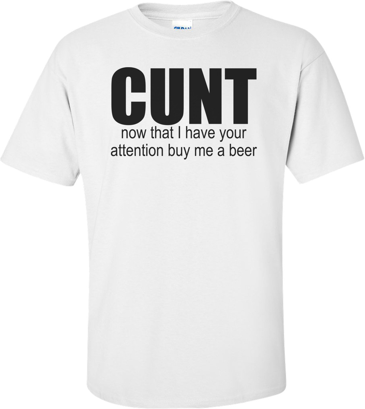 Cunt - Buy Me A Beer Shirt