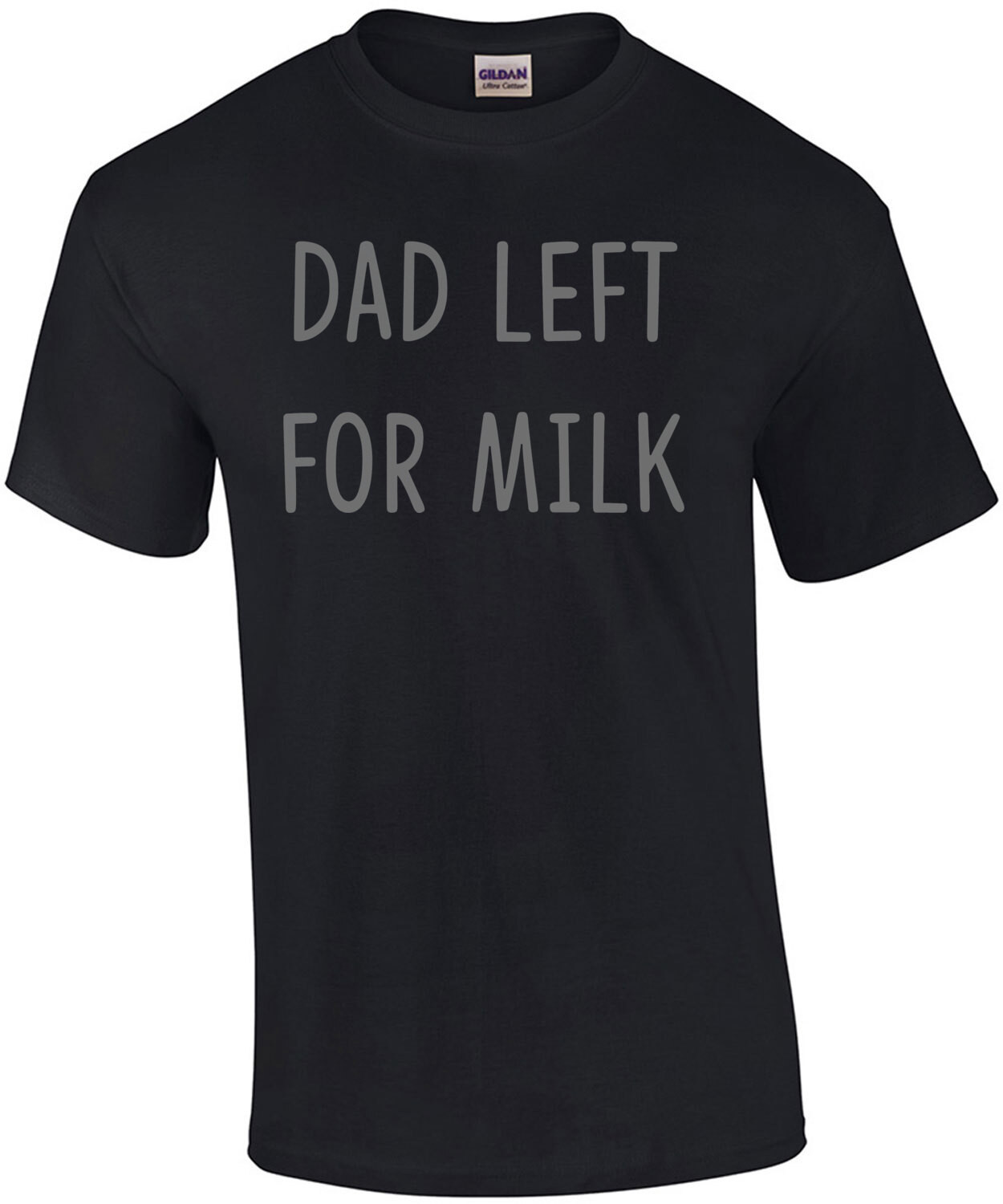 Dad Left For Milk Funny T-Shirt