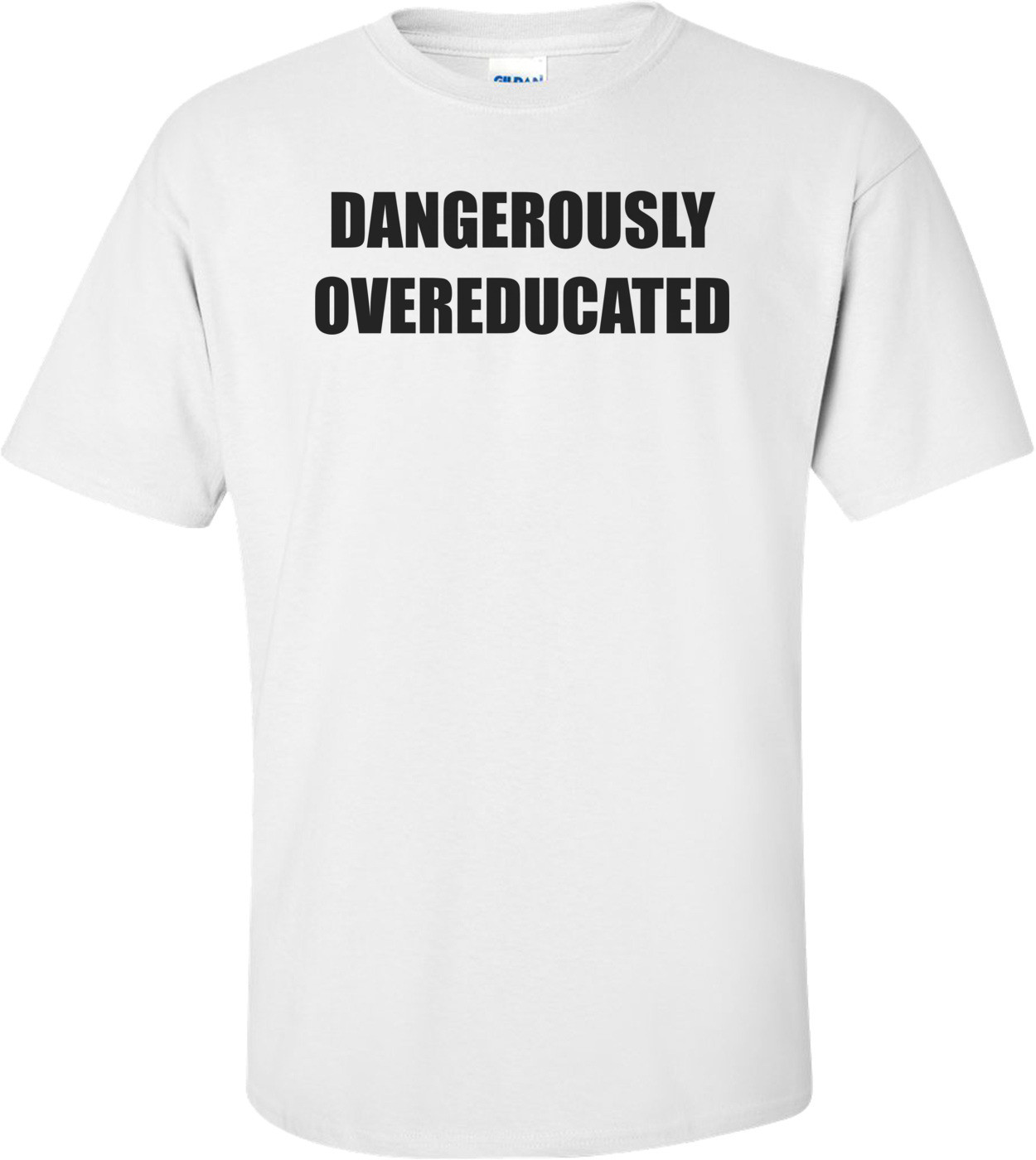 DANGEROUSLY OVEREDUCATED Shirt