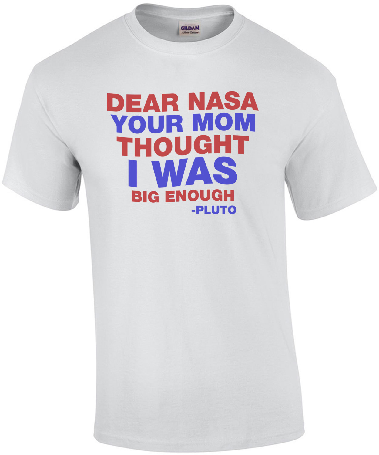 Dear NASA Your Mom Thought I Was Big Enough Pluto Quote T-Shirt