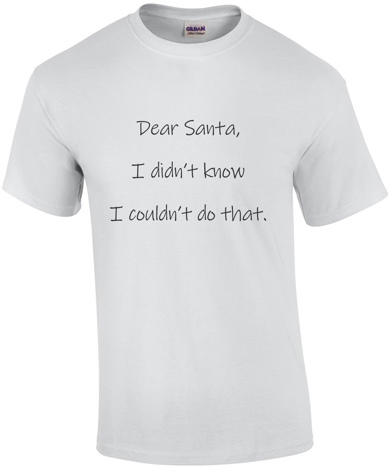 Dear Santa, I didn't know I couldn't do that. Christmas T-Shirt