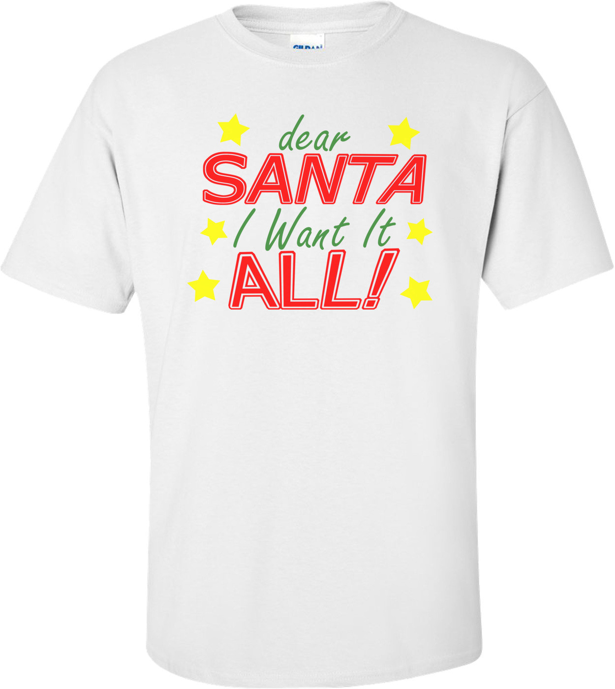Dear Santa I Want It All Christmas T-shirt