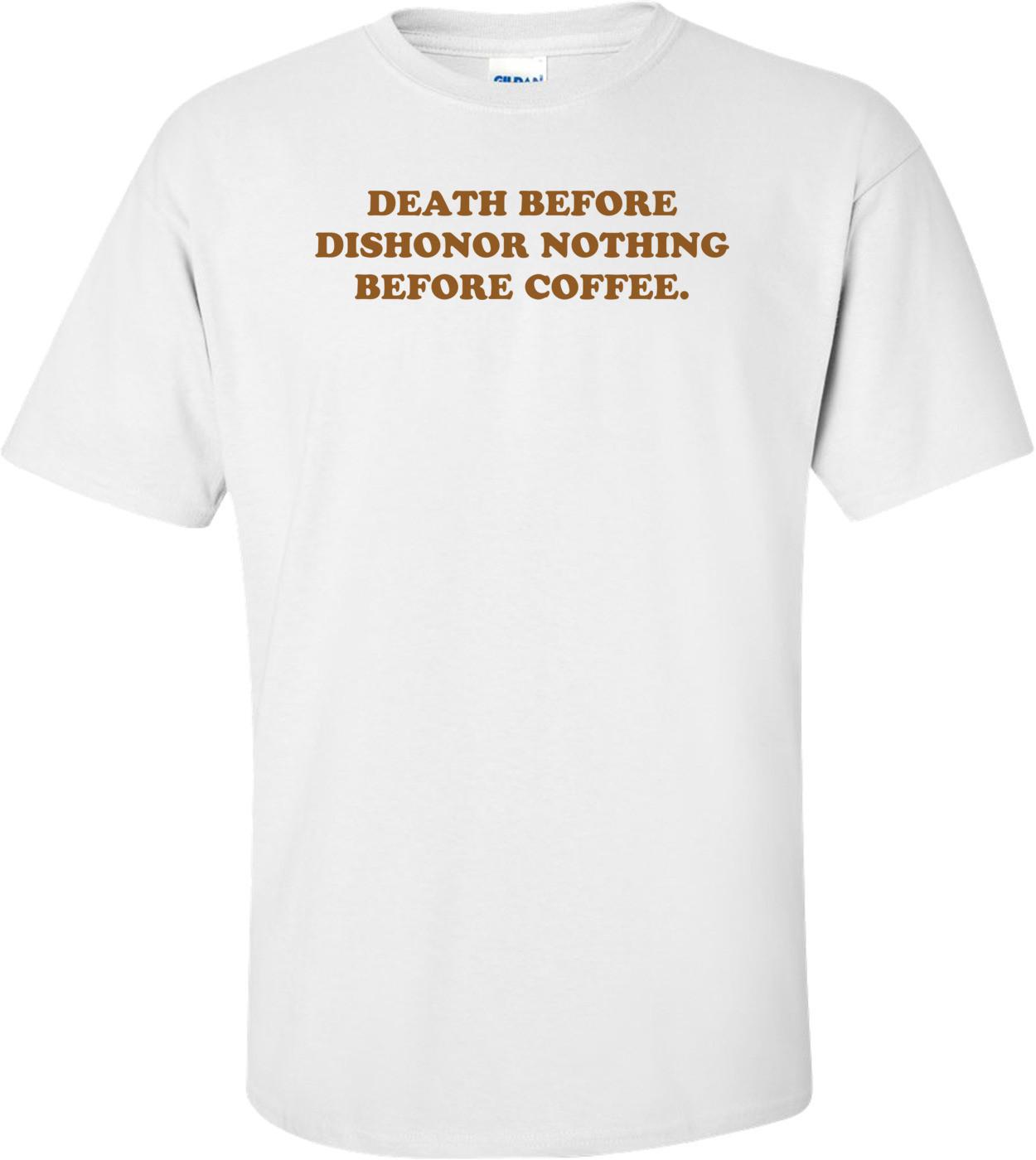 DEATH BEFORE DISHONOR NOTHING BEFORE COFFEE. Shirt