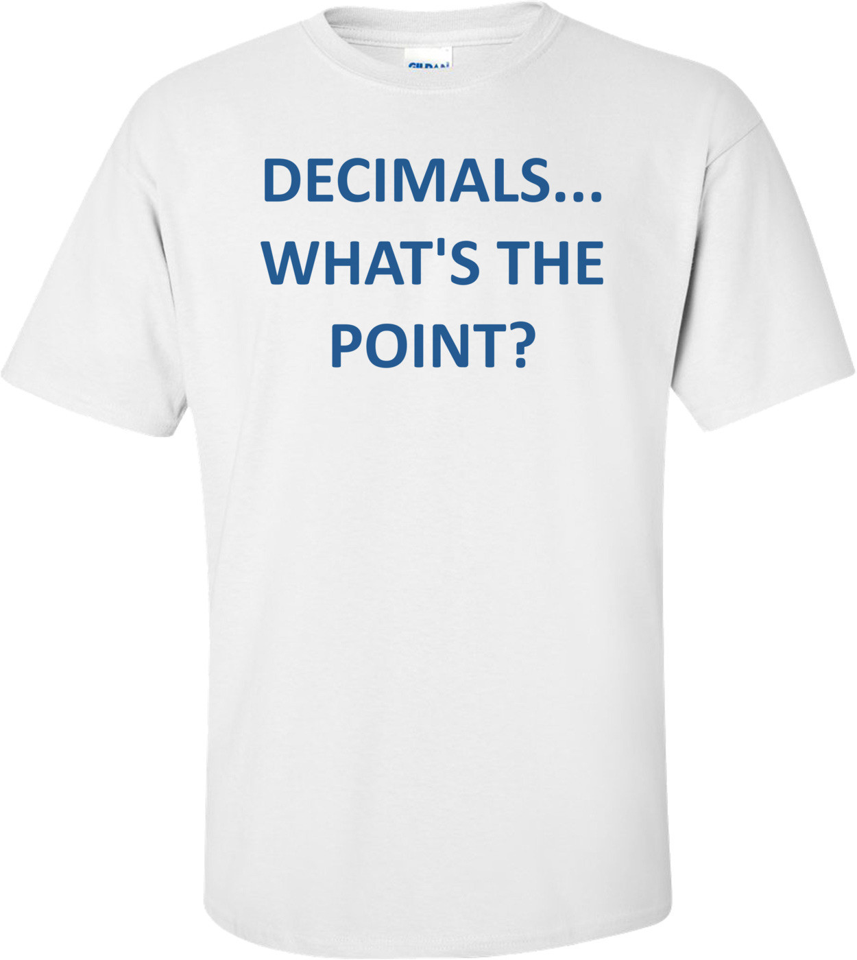 DECIMALS... WHAT'S THE POINT? Shirt