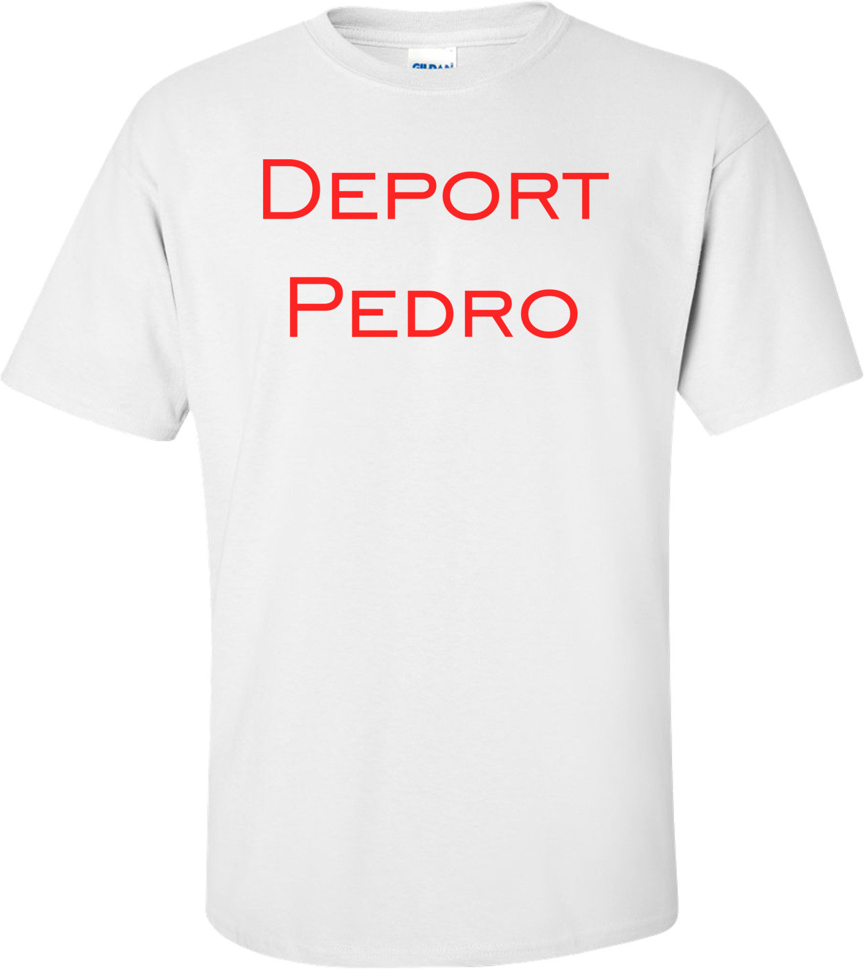 Deport Pedro Shirt