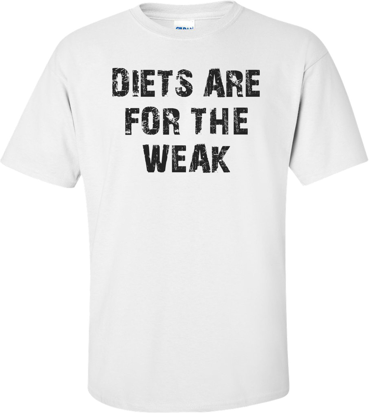 DIETS ARE FOR THE WEAK Shirt