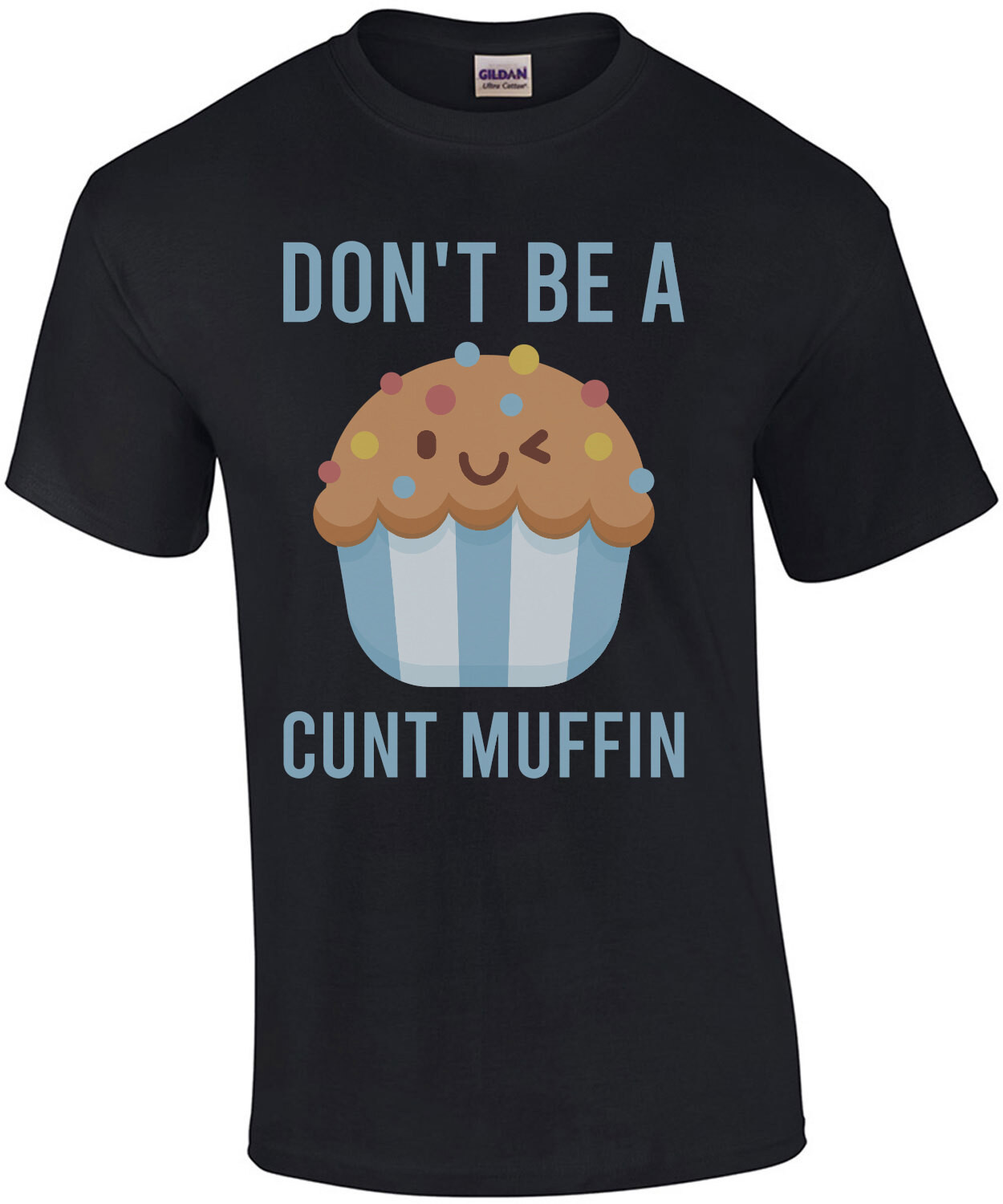 Don't be a cunt muffin - funny t-shirt