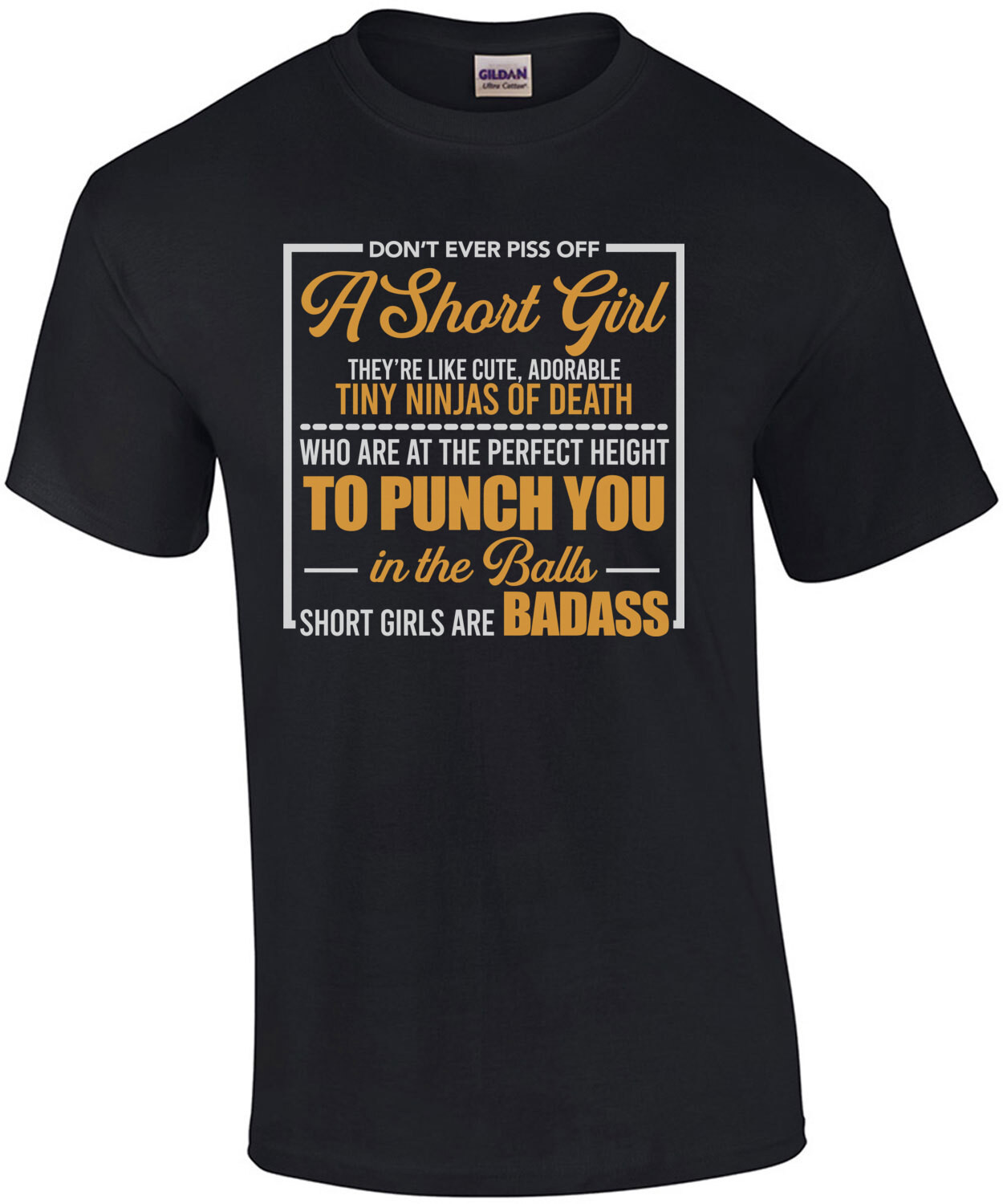 Don't ever piss off a short girl. They're like cute, adorable tiny ninjas of death who are at the perfect height to punch you in the balls - short girls are badass - funny ladies t-shirt