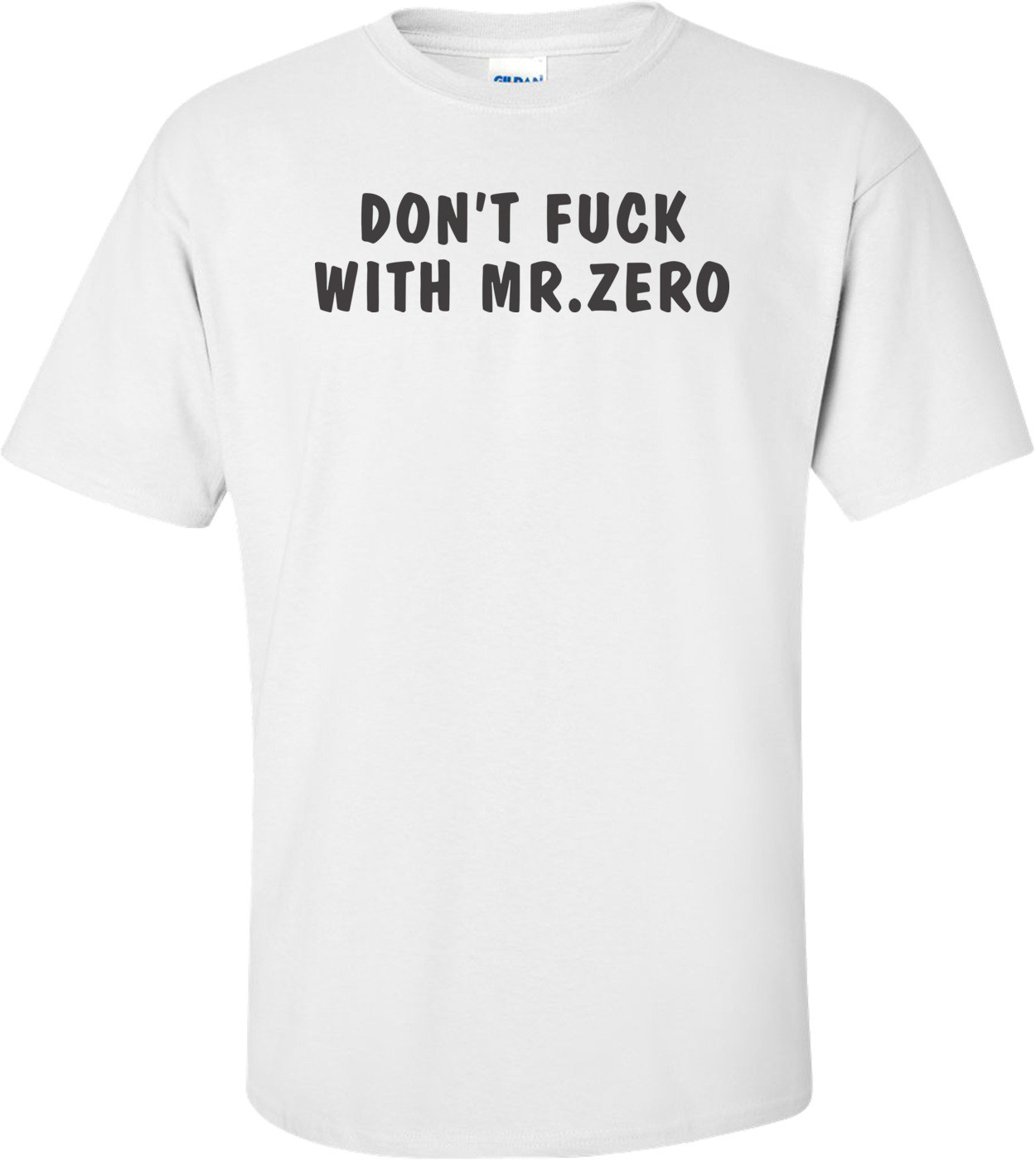 Don't Fuck With Mr. Zero  T-Shirt