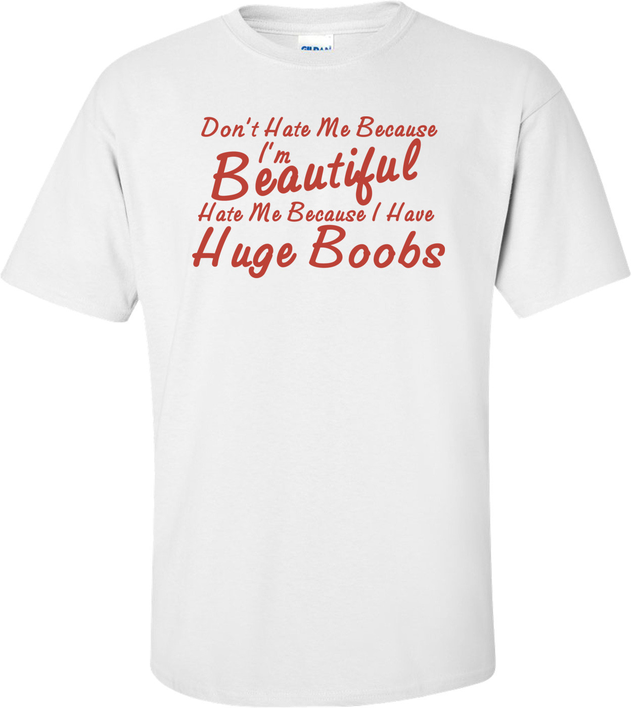 Don't Hate Me Because I'm Beautiful Hate Me Because I Have Huge Boobs T-shirt