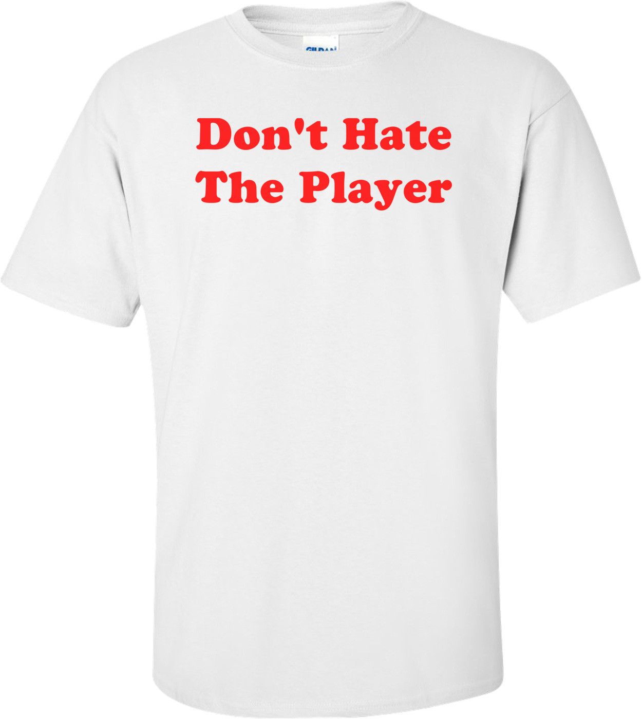 Don't Hate The Player T-Shirt