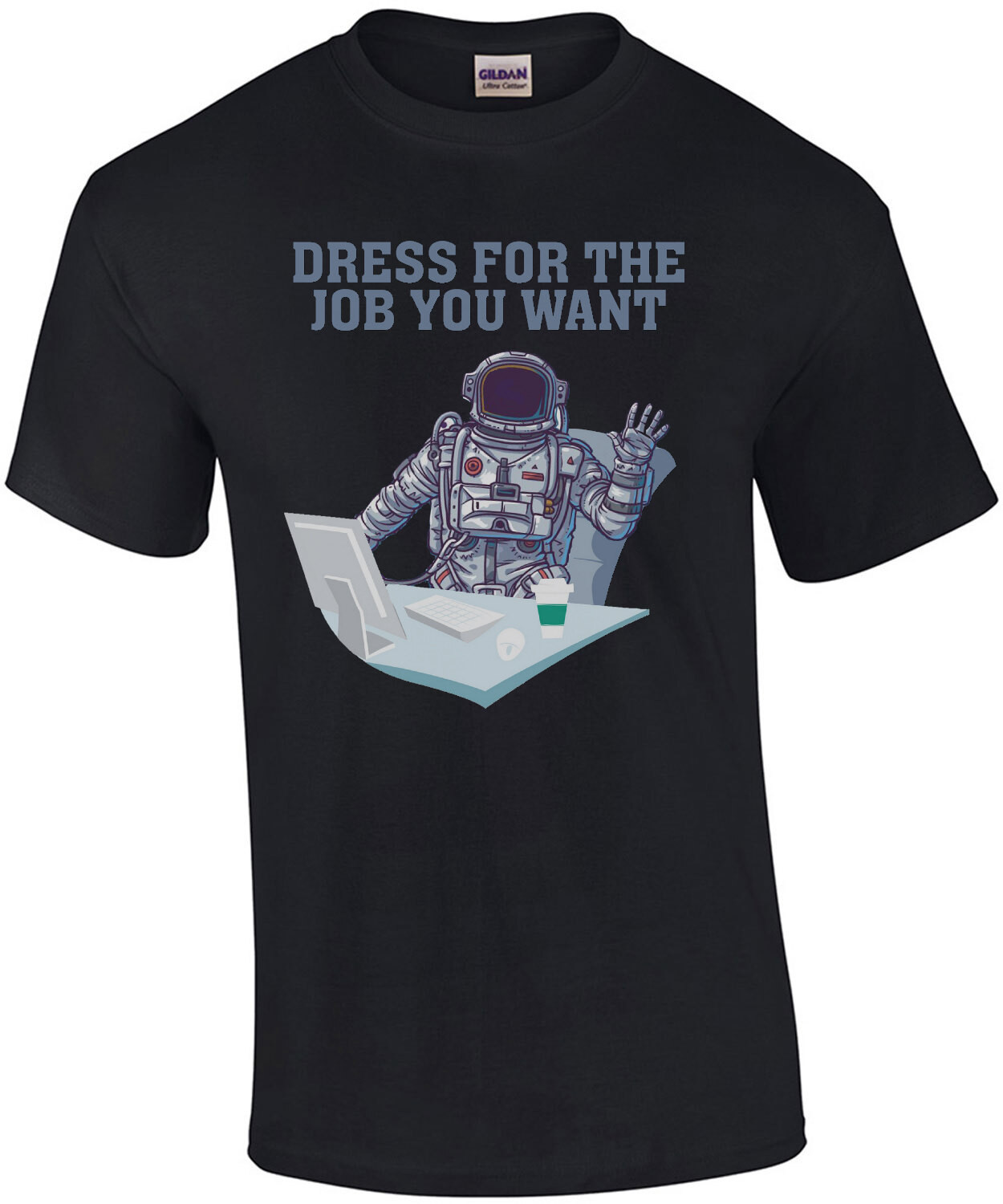 Dress for the job you want - funny office humor t-shirt