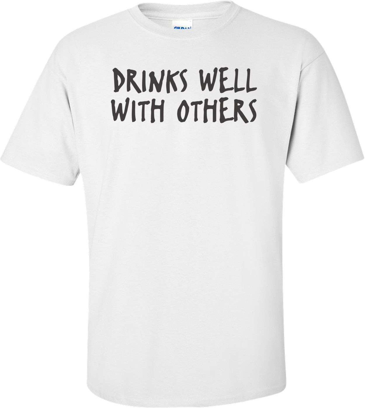 Drinks Well With Others T-shirt 