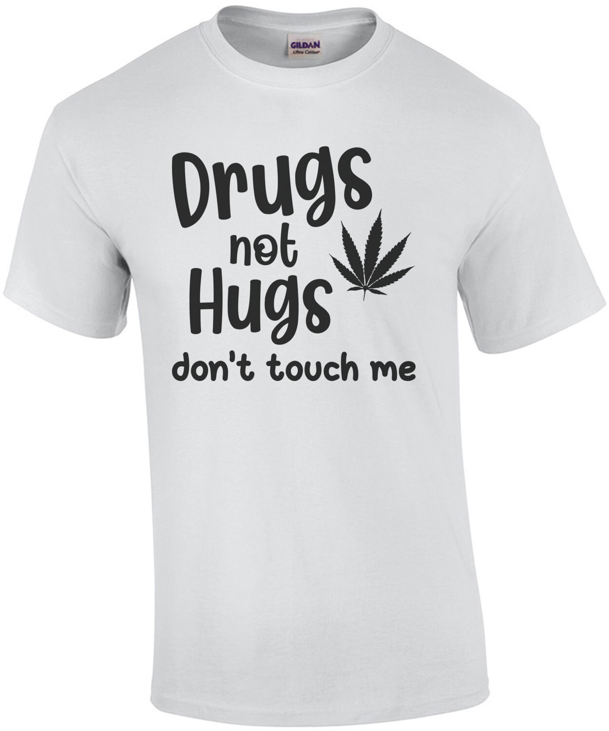 Drugs not hugs - Don't touch me - sarcastic weed funny pot t-shirt