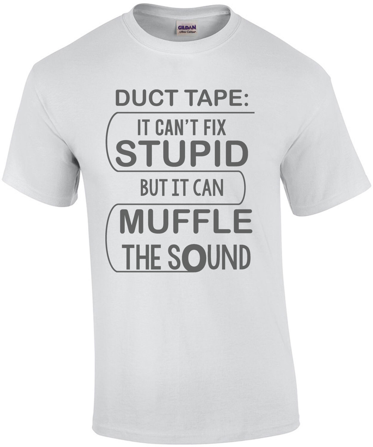 Duct Tape: It can't fix stupid but it can muffle the sound - funny t-shirt