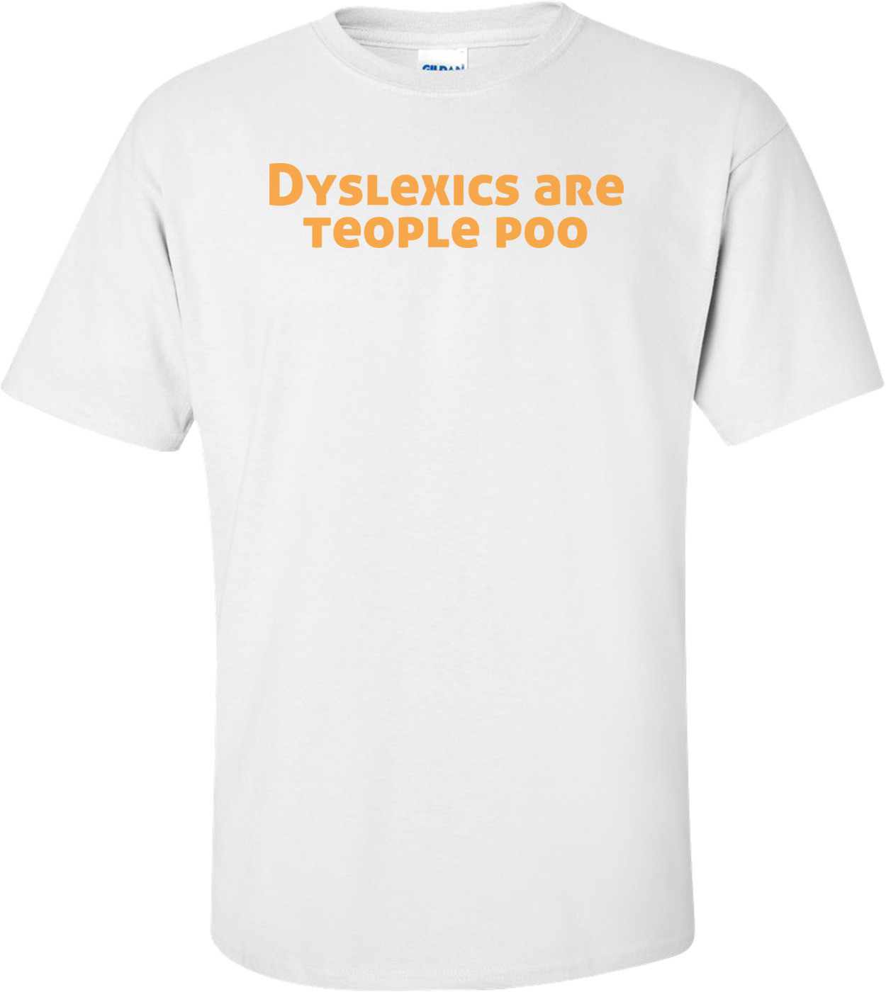 Dyslexics Are Teople Poo Shirt