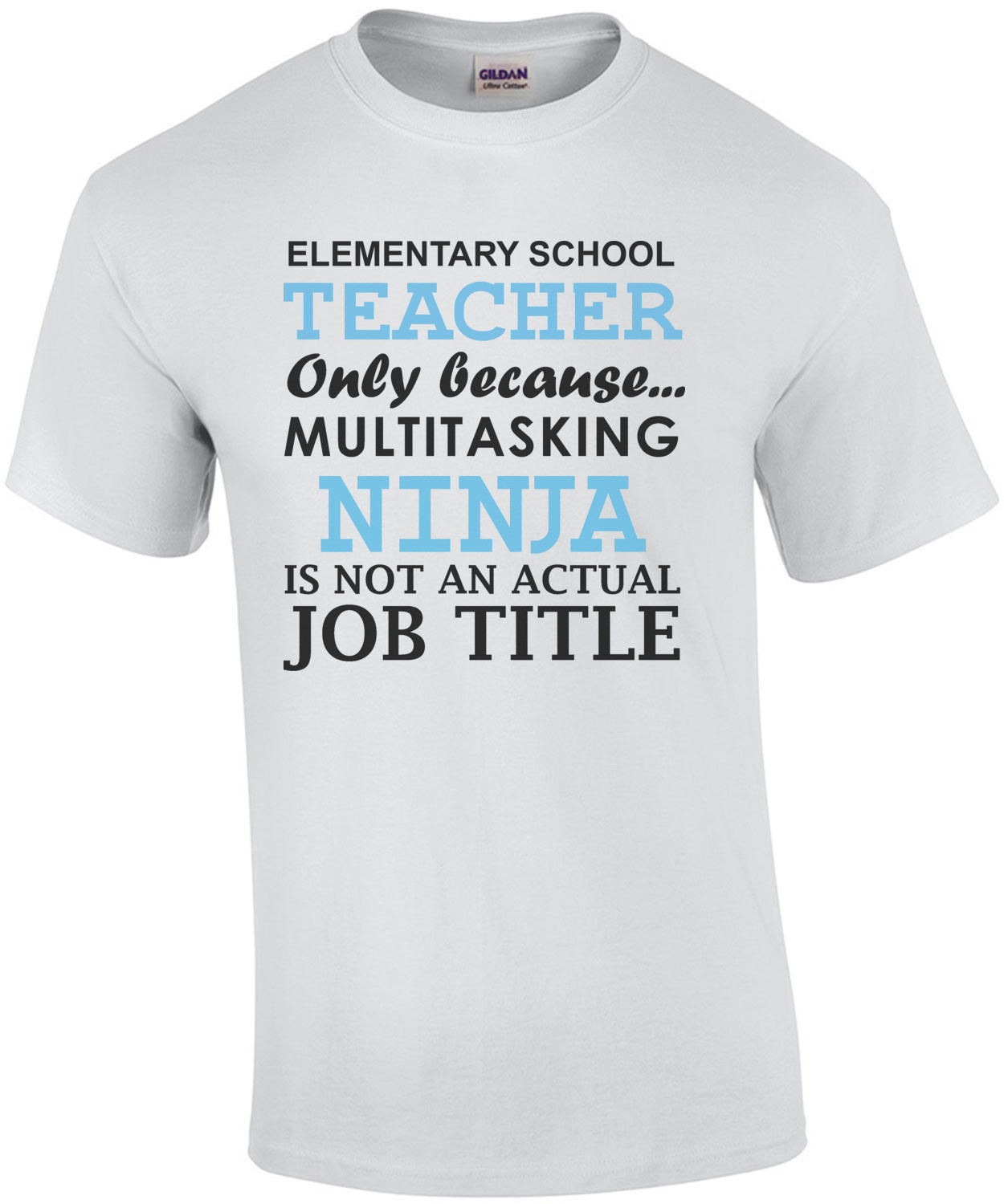 Elementary teacher only because multitasking ninja is not an actual job title. Funny Teacher T-Shirt