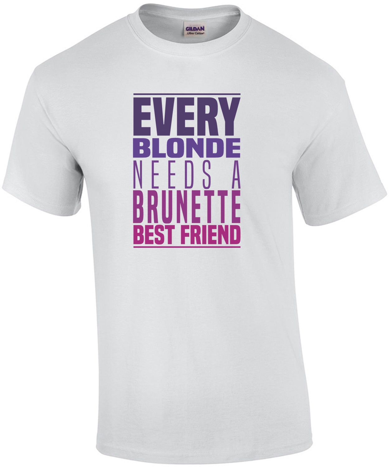 Every blonde needs a brunette best friend - funny ladies shirt