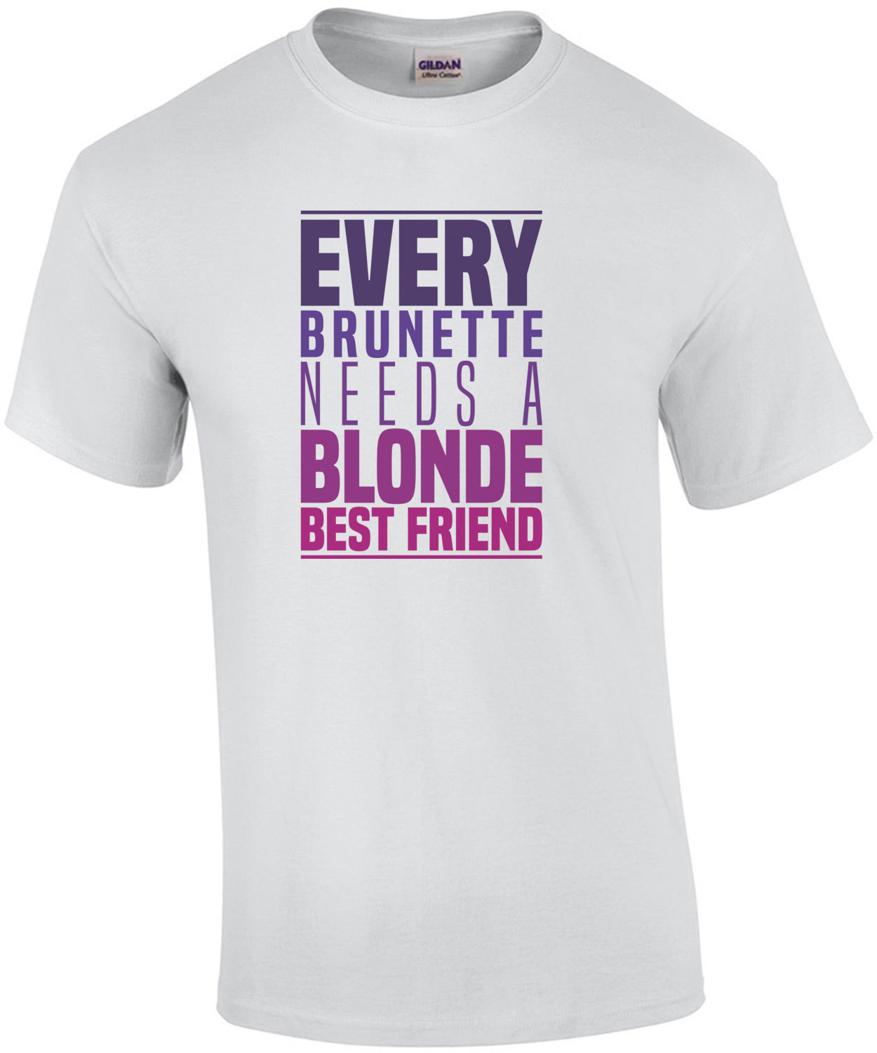 Every brunette needs a blonde best friend - funny t-shirt