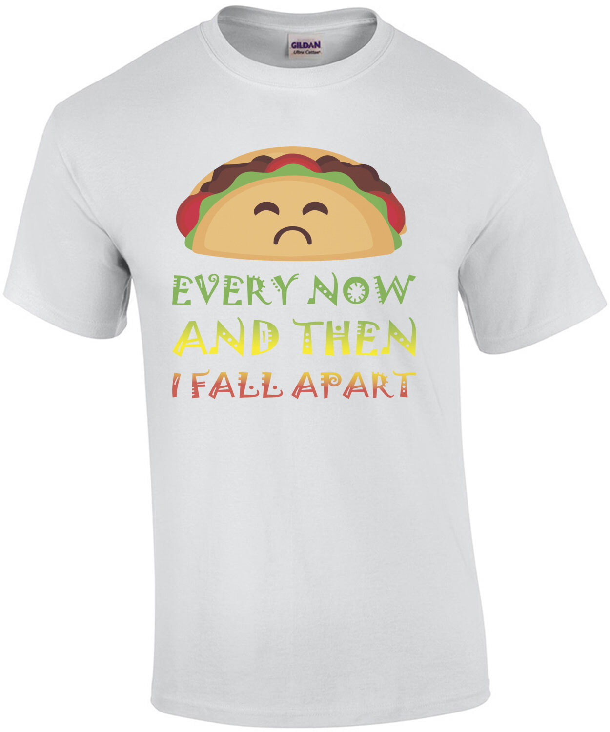 Every now and then I fall apart - funny taco t-shirt