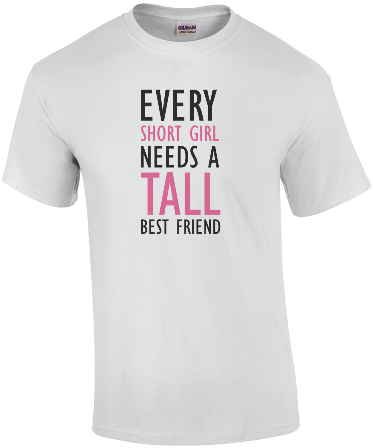 Every short girl need a tall best friend - ladies t-shirt