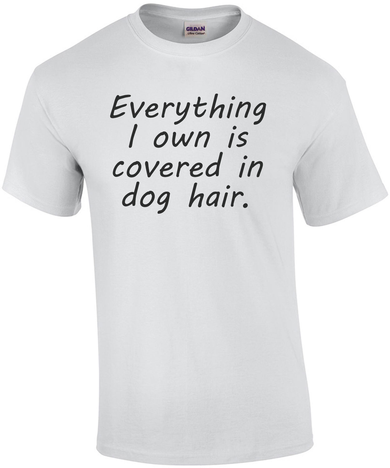 Everything I own is covered in dog hair. Funny dog t-shirt