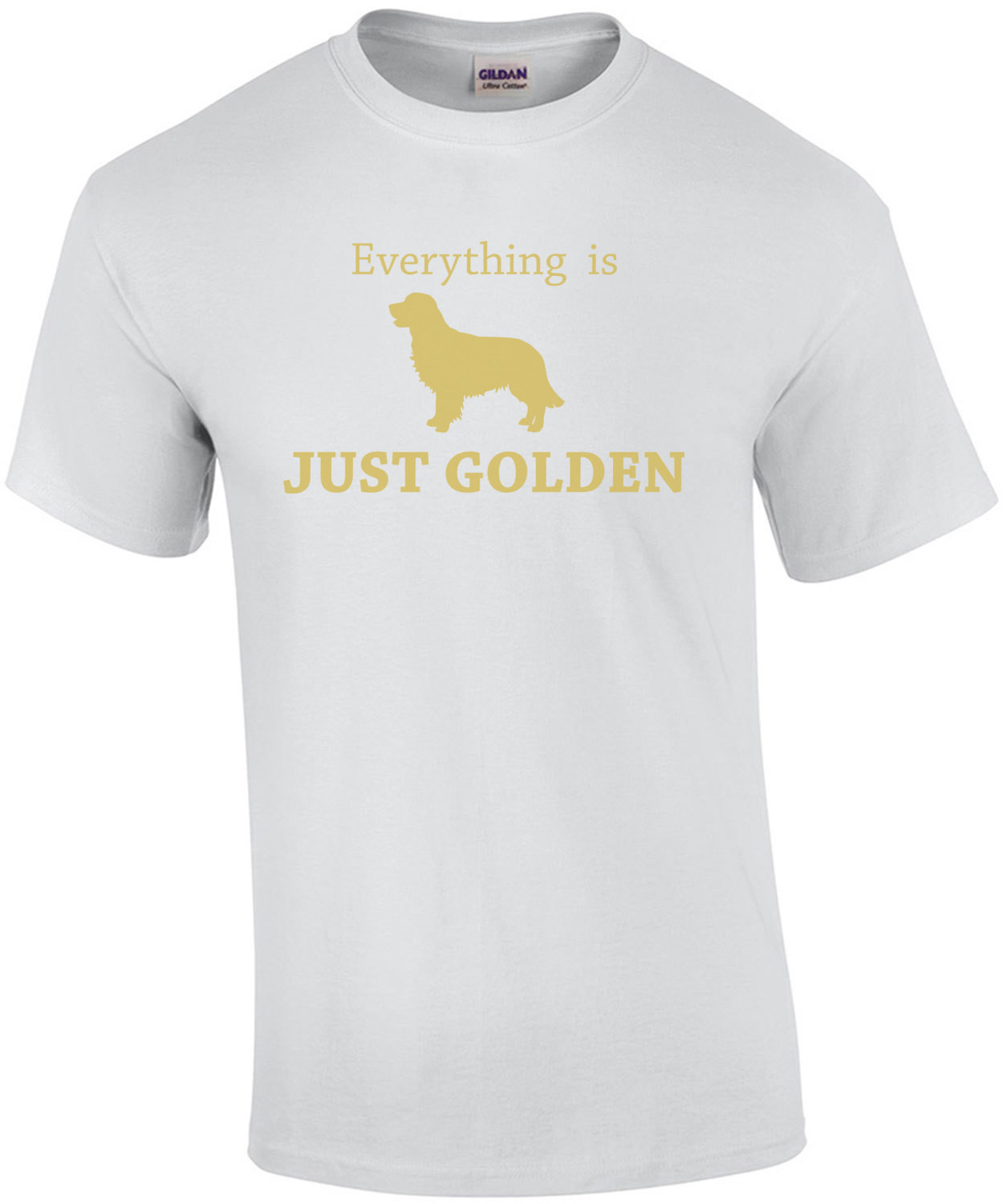 Everything is just golden - Golden Retriever T-Shirt