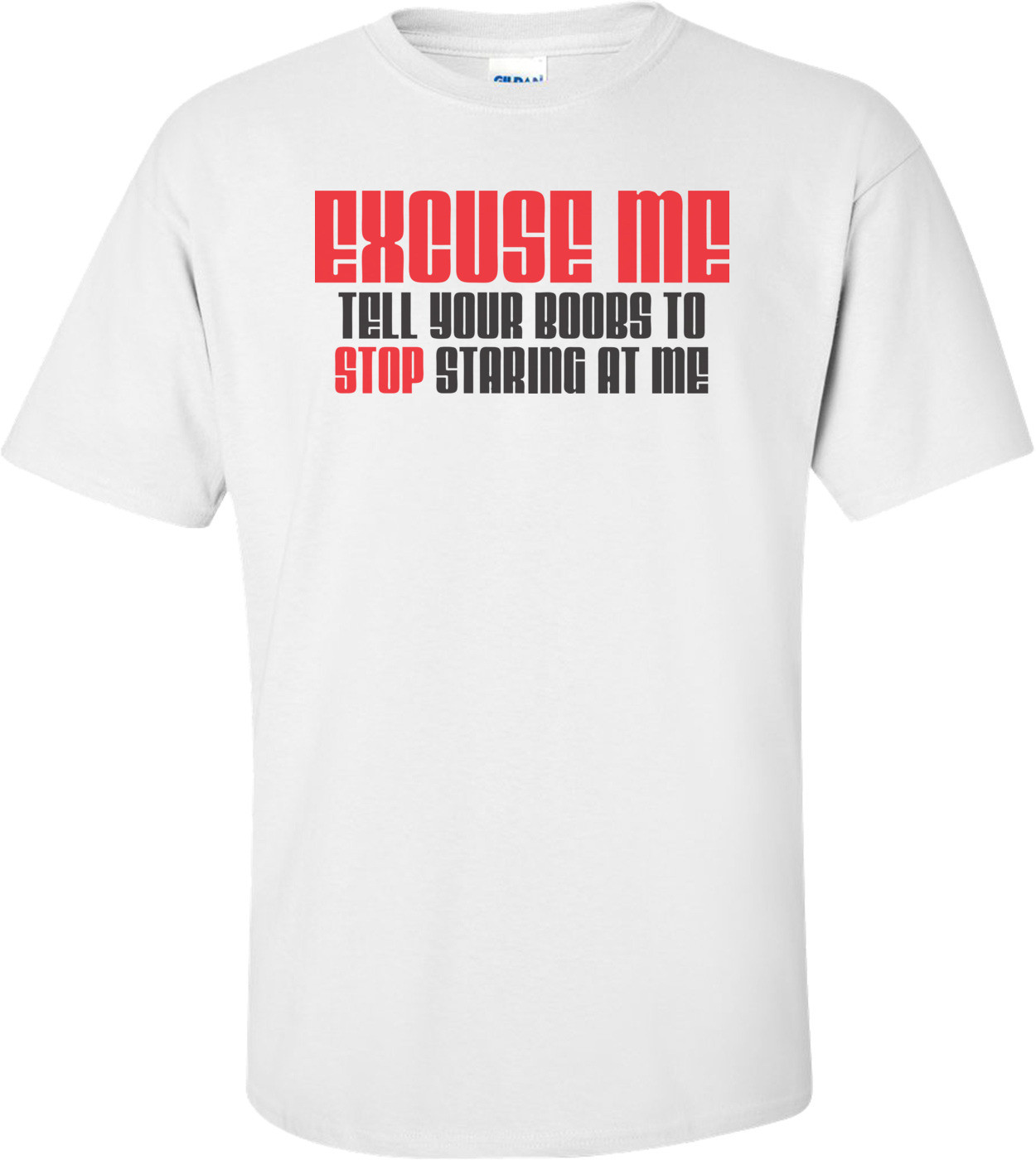 Excuse Me Tell Your Boobs To Stop Staring At Me T-shirt