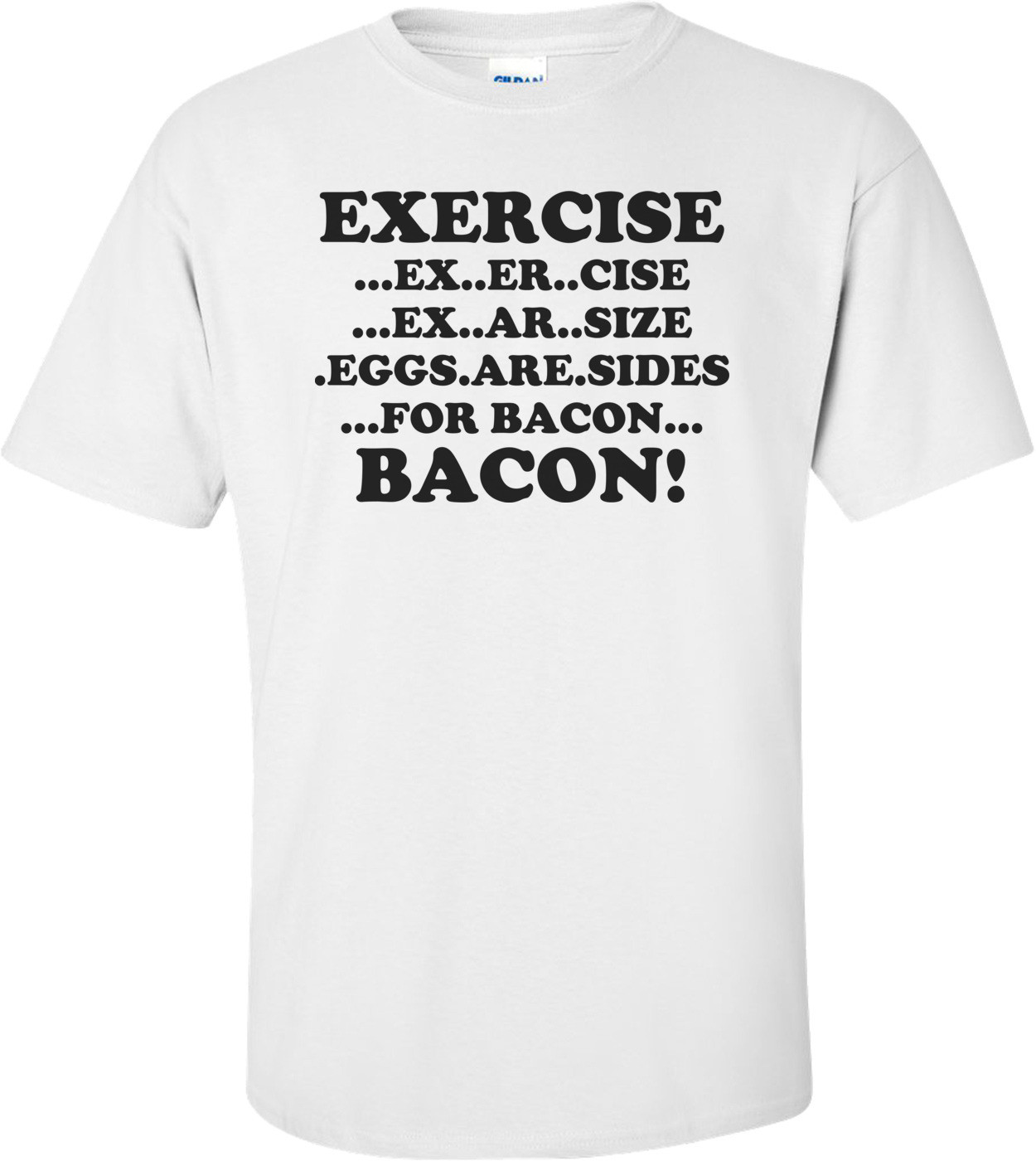 Exercise, Eggs Are Sides For Bacon Funny Shirt